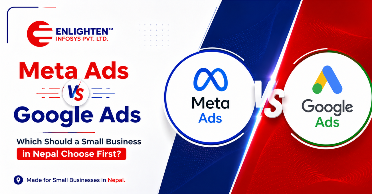 Meta Ads vs Google Ads comparison for small businesses in Nepal by Enlighten Infosys Pvt. Ltd.